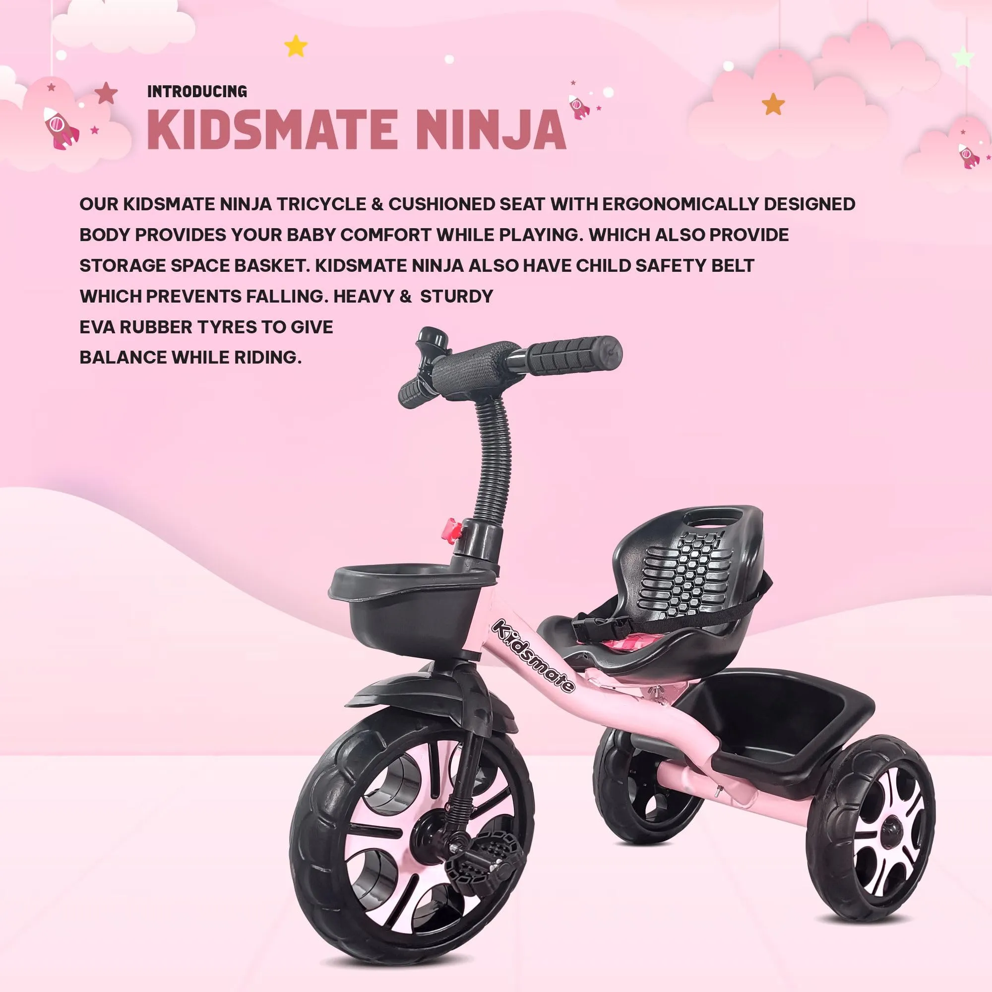 Kidsmate Ninja Plug N Play Durable Kids/Baby Tricycle, Safe & Secure, Storage Basket, Cushion Seat and Seat Belt for 12 Months to 48 Months Boys/Girls/Carrying Capacity Upto 30 Kgs (Pink)